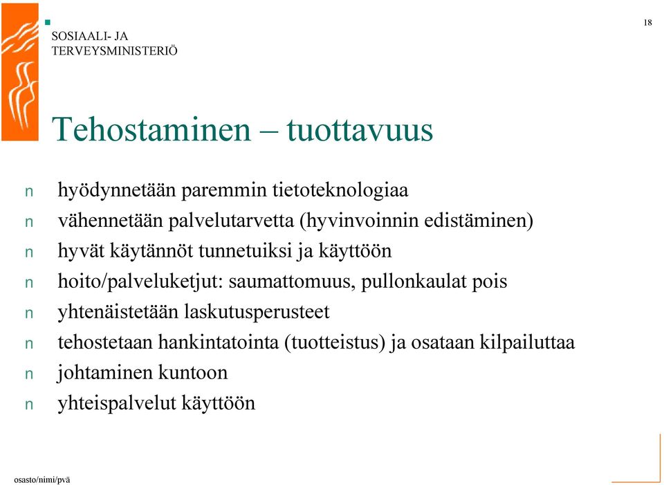 hoito/palveluketjut: saumattomuus, pullonkaulat pois yhtenäistetään laskutusperusteet