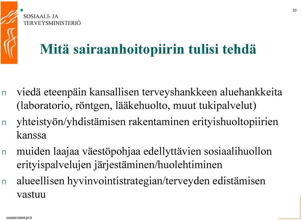 rakentaminen erityishuoltopiirien kanssa muiden laajaa väestöpohjaa edellyttävien