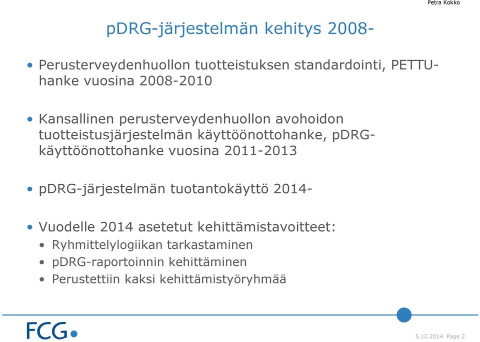 pdrgkäyttöönottohanke vuosina 2011-2013 pdrg-järjestelmän tuotantokäyttö 2014- Vuodelle 2014 asetetut
