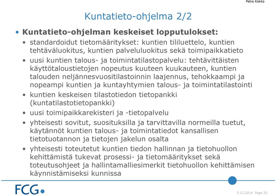 kuntayhtymien talous- ja toimintatilastointi kuntien keskeisen tilastotiedon tietopankki (kuntatilastotietopankki) uusi toimipaikkarekisteri ja -tietopalvelu yhteisesti sovitut, suosituksilla ja