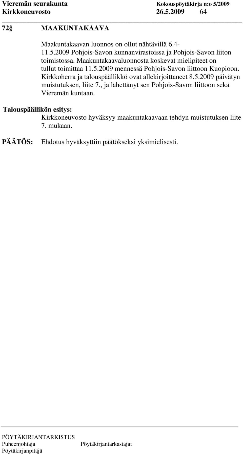 Kirkkoherra ja talouspäällikkö ovat allekirjoittaneet 8.5.2009 päivätyn muistutuksen, liite 7.