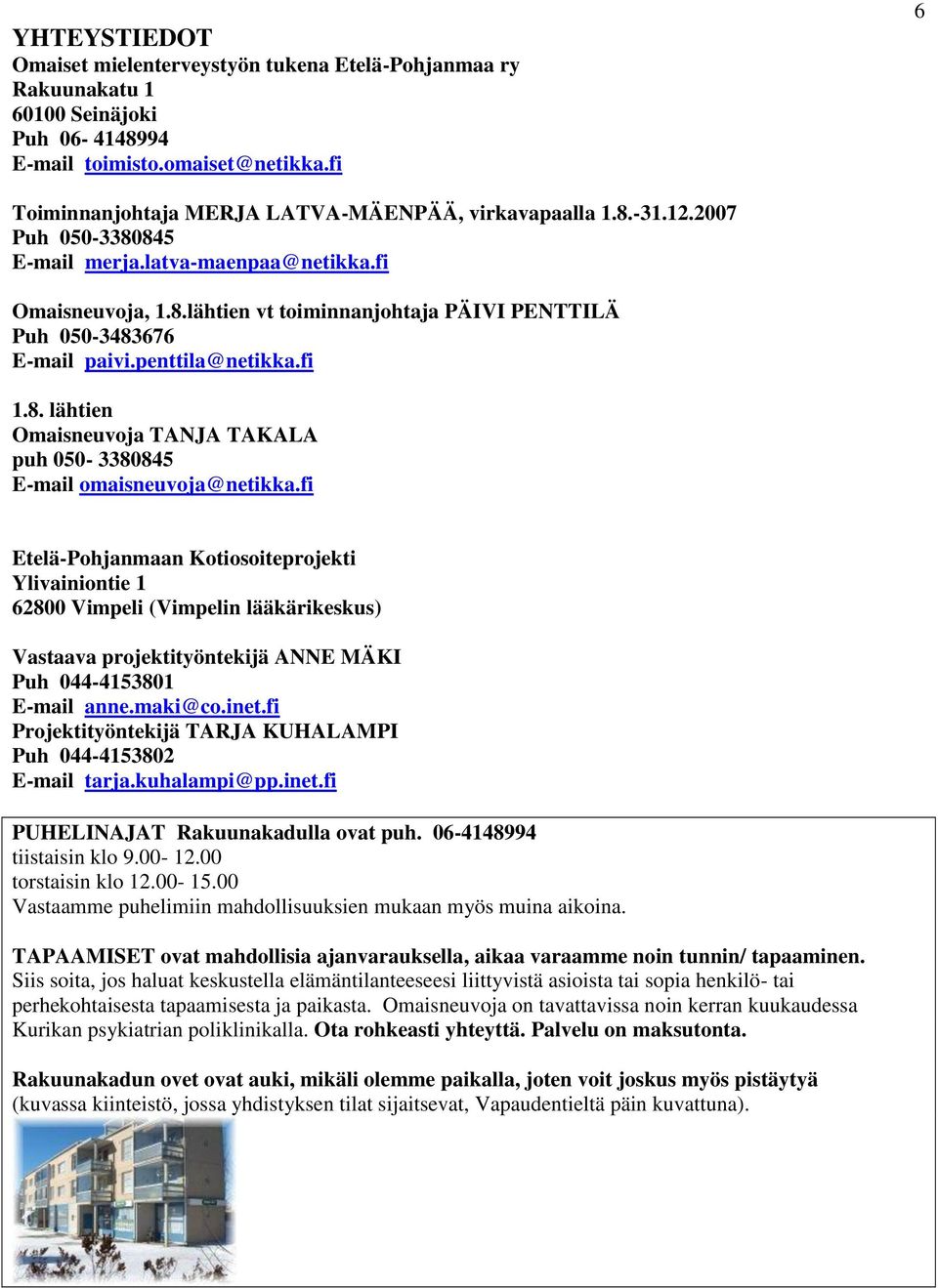 penttila@netikka.fi 1.8. lähtien Omaisneuvoja TANJA TAKALA puh 050-3380845 E-mail omaisneuvoja@netikka.