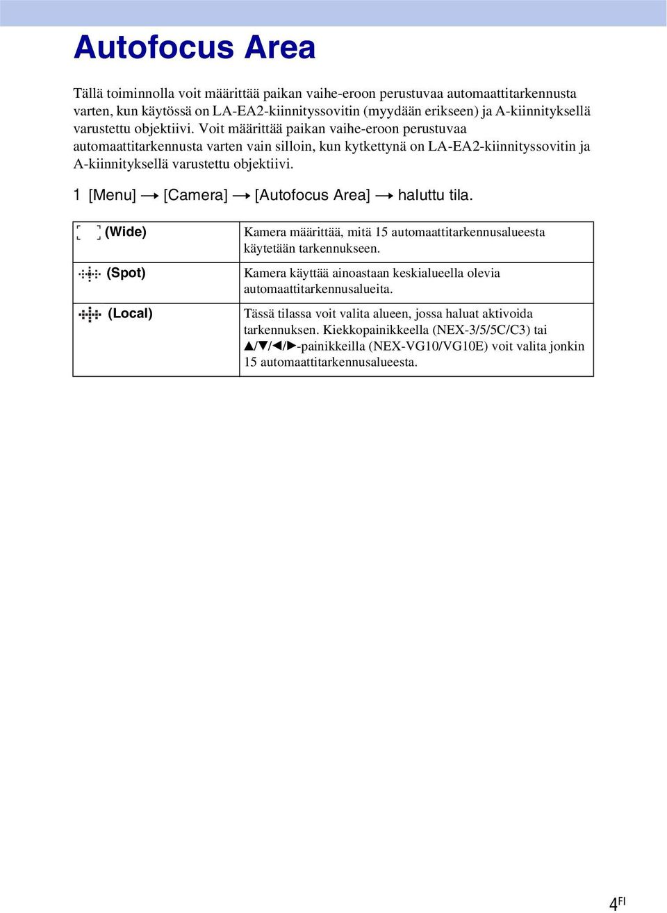 1 [Menu] t [Camera] t [Autofocus Area] t haluttu tila. (Wide) (Spot) (Local) Kamera määrittää, mitä 15 automaattitarkennusalueesta käytetään tarkennukseen.