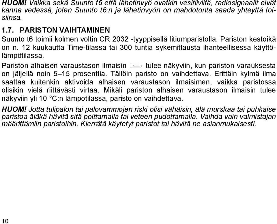 12 kuukautta Time-tilassa tai 300 tuntia sykemittausta ihanteellisessa käyttölämpötilassa.
