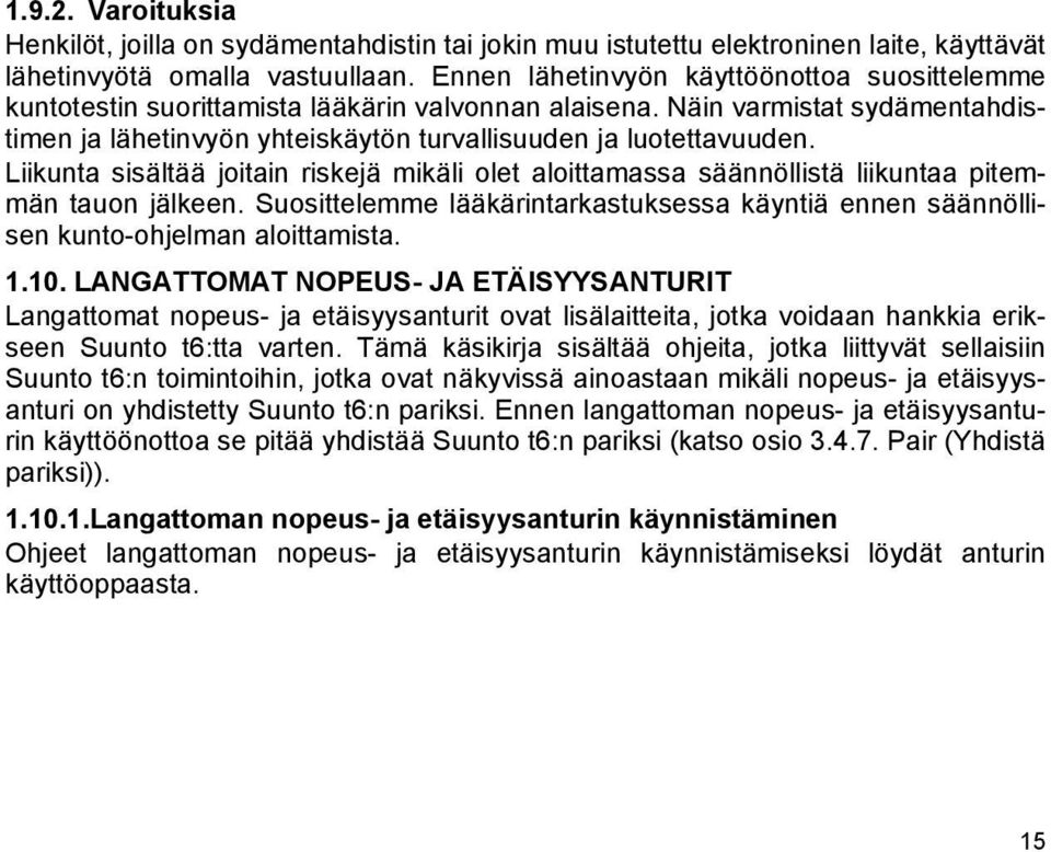 Liikunta sisältää joitain riskejä mikäli olet aloittamassa säännöllistä liikuntaa pitemmän tauon jälkeen. Suosittelemme lääkärintarkastuksessa käyntiä ennen säännöllisen kunto-ohjelman aloittamista.