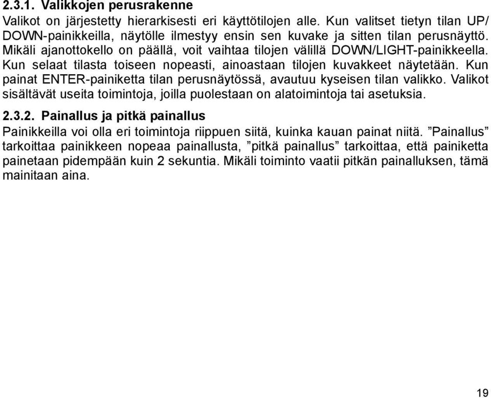 Kun selaat tilasta toiseen nopeasti, ainoastaan tilojen kuvakkeet näytetään. Kun painat ENTER-painiketta tilan perusnäytössä, avautuu kyseisen tilan valikko.