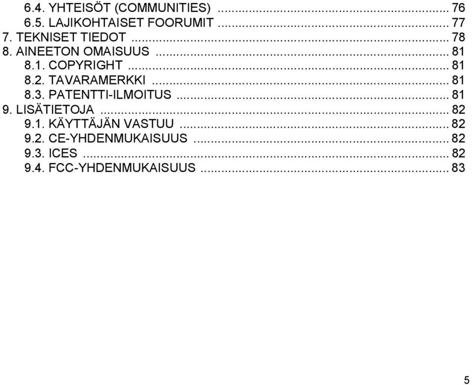 TAVARAMERKKI... 81 8.3. PATENTTI-ILMOITUS... 81 9. LISÄTIETOJA... 82 9.1. KÄYTTÄJÄN VASTUU.
