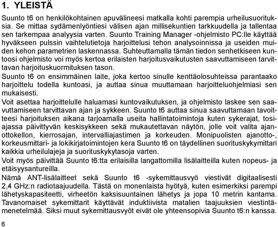 Suunto Training Manager -ohjelmisto PC:lle käyttää hyväkseen pulssin vaihtelutietoja harjoittelusi tehon analysoinnissa ja useiden muiden kehon parametrien laskennassa.