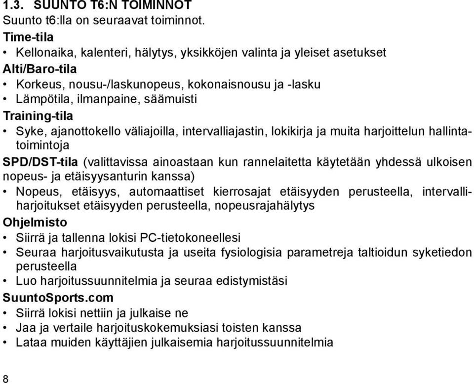 Syke, ajanottokello väliajoilla, intervalliajastin, lokikirja ja muita harjoittelun hallintatoimintoja SPD/DST-tila (valittavissa ainoastaan kun rannelaitetta käytetään yhdessä ulkoisen nopeus- ja