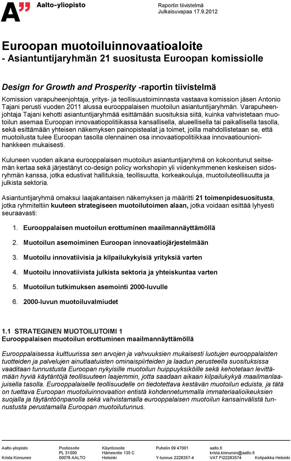 kmissin jäsen Antni Tajani perusti vuden 2011 alussa eurppalaisen mutilun asiantuntijaryhmän.