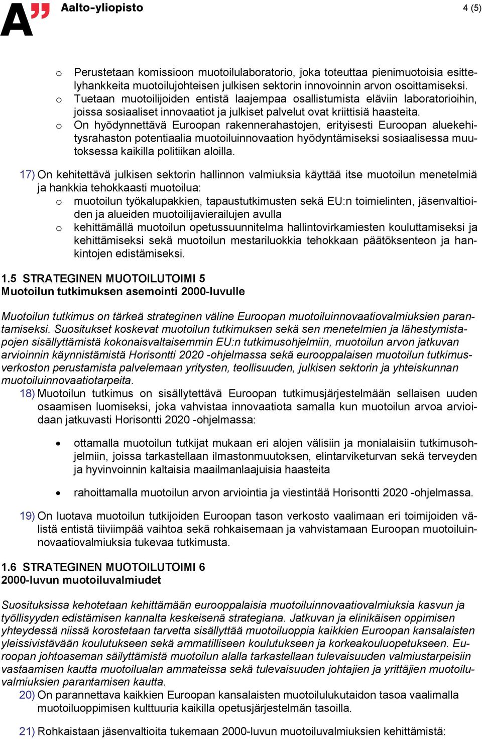 On hyödynnettävä Eurpan rakennerahastjen, erityisesti Eurpan aluekehitysrahastn ptentiaalia mutiluinnvaatin hyödyntämiseksi ssiaalisessa muutksessa kaikilla plitiikan alilla.