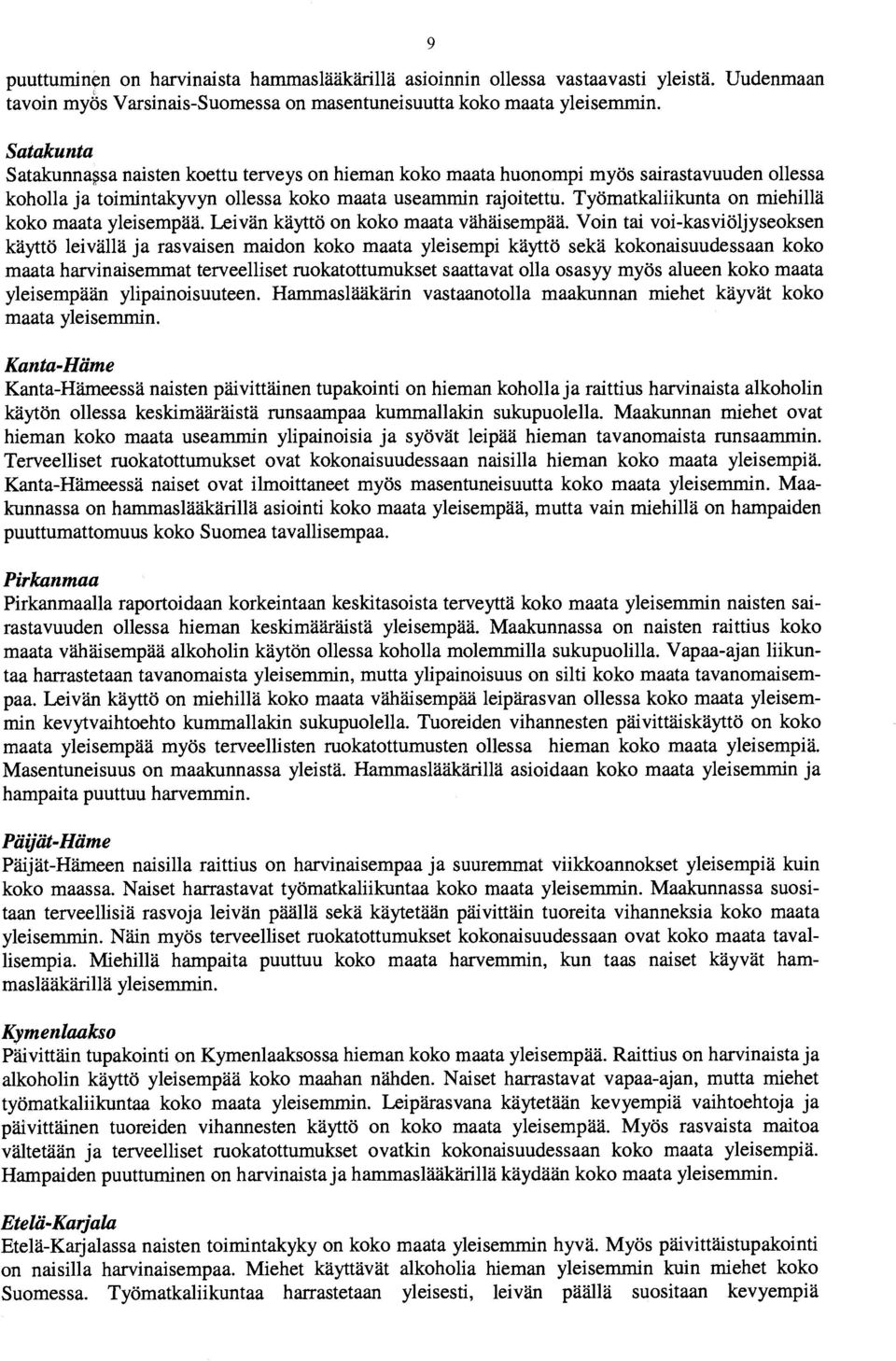 Työmatkaliikunta on miehillä koko maata yleisempaa. Leivan kayttö on koko maata vähäisempaa.