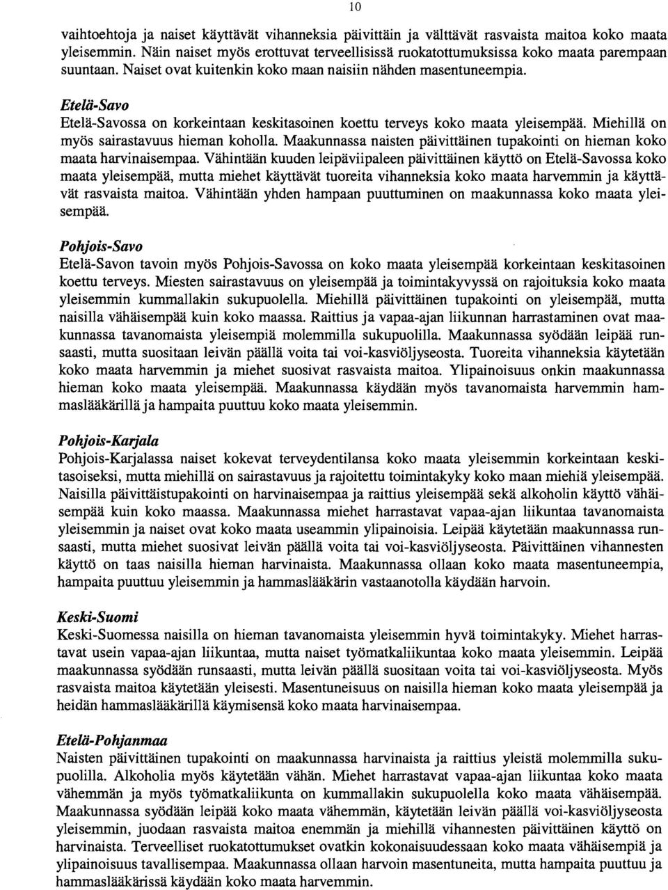 Maakunnassa naisten päivittäinen tupakointi on hieman koko maata harvinaisempaa.