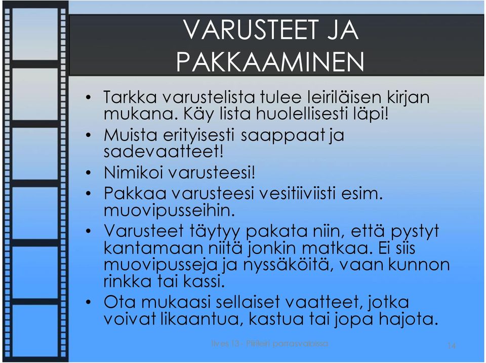 Varusteet täytyy pakata niin, että pystyt kantamaan niitä jonkin matkaa.