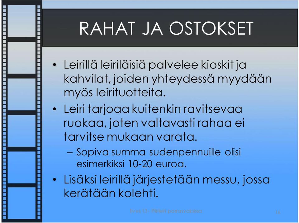 Leiri tarjoaa kuitenkin ravitsevaa ruokaa, joten valtavasti rahaa ei tarvitse mukaan varata.