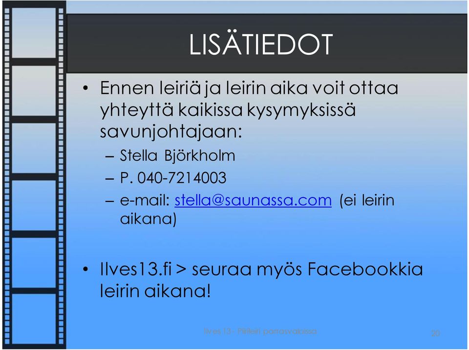 040-7214003 e-mail: stella@saunassa.com (ei leirin aikana) Ilves13.