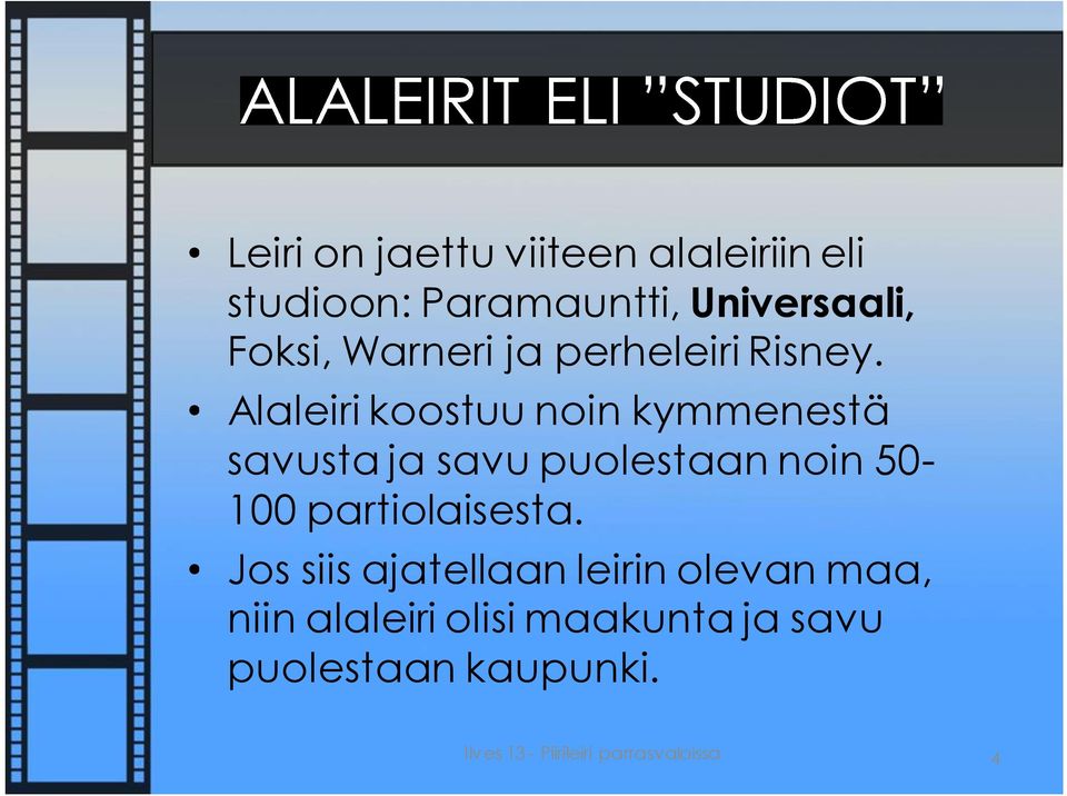 Alaleiri koostuu noin kymmenestä savusta ja savu puolestaan noin 50-100