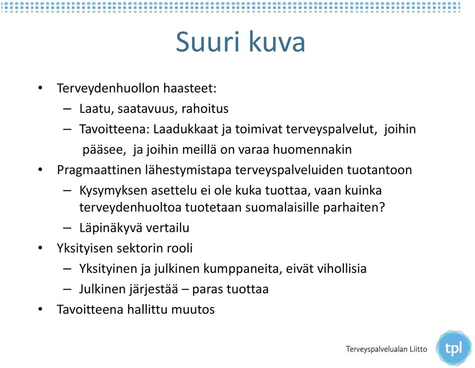 asettelu ei ole kuka tuottaa, vaan kuinka terveydenhuoltoa tuotetaan suomalaisille parhaiten?