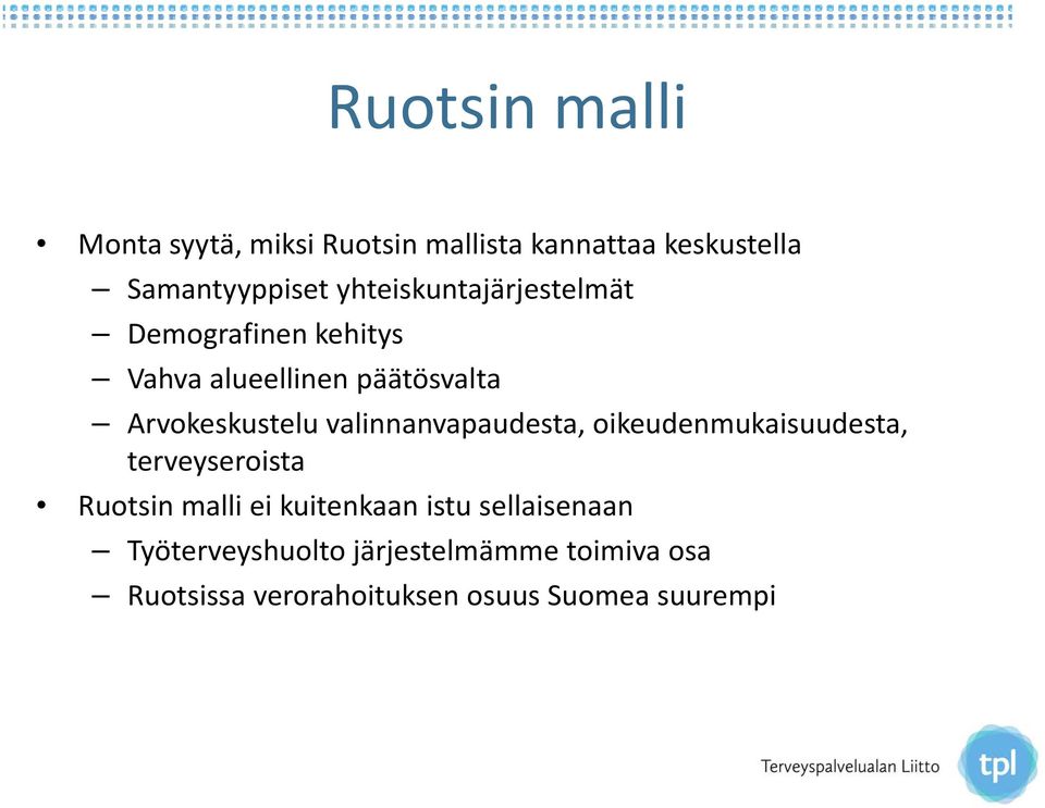 Arvokeskustelu valinnanvapaudesta, oikeudenmukaisuudesta, terveyseroista Ruotsin malli ei