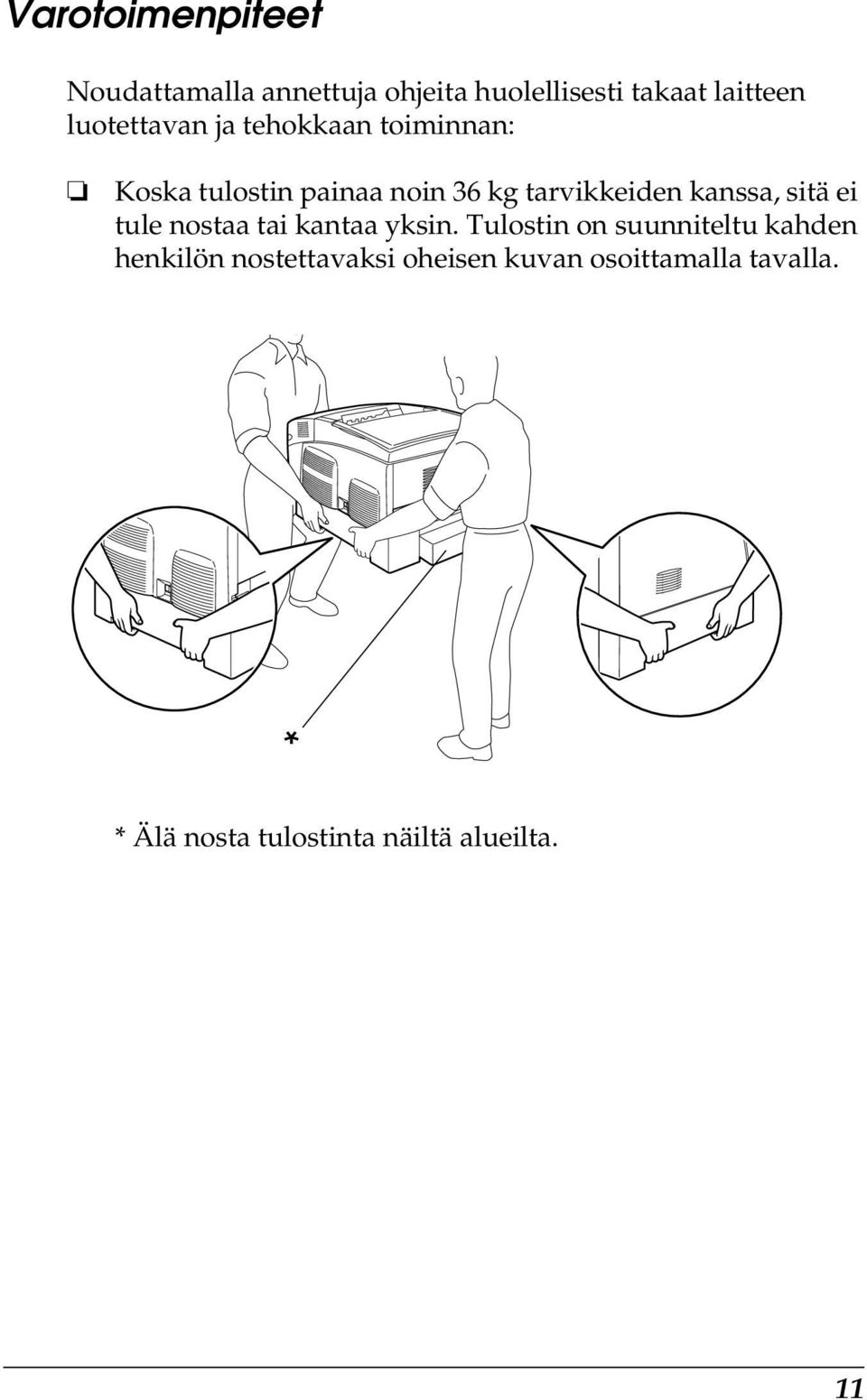 kanssa, sitä ei tule nostaa tai kantaa yksin.