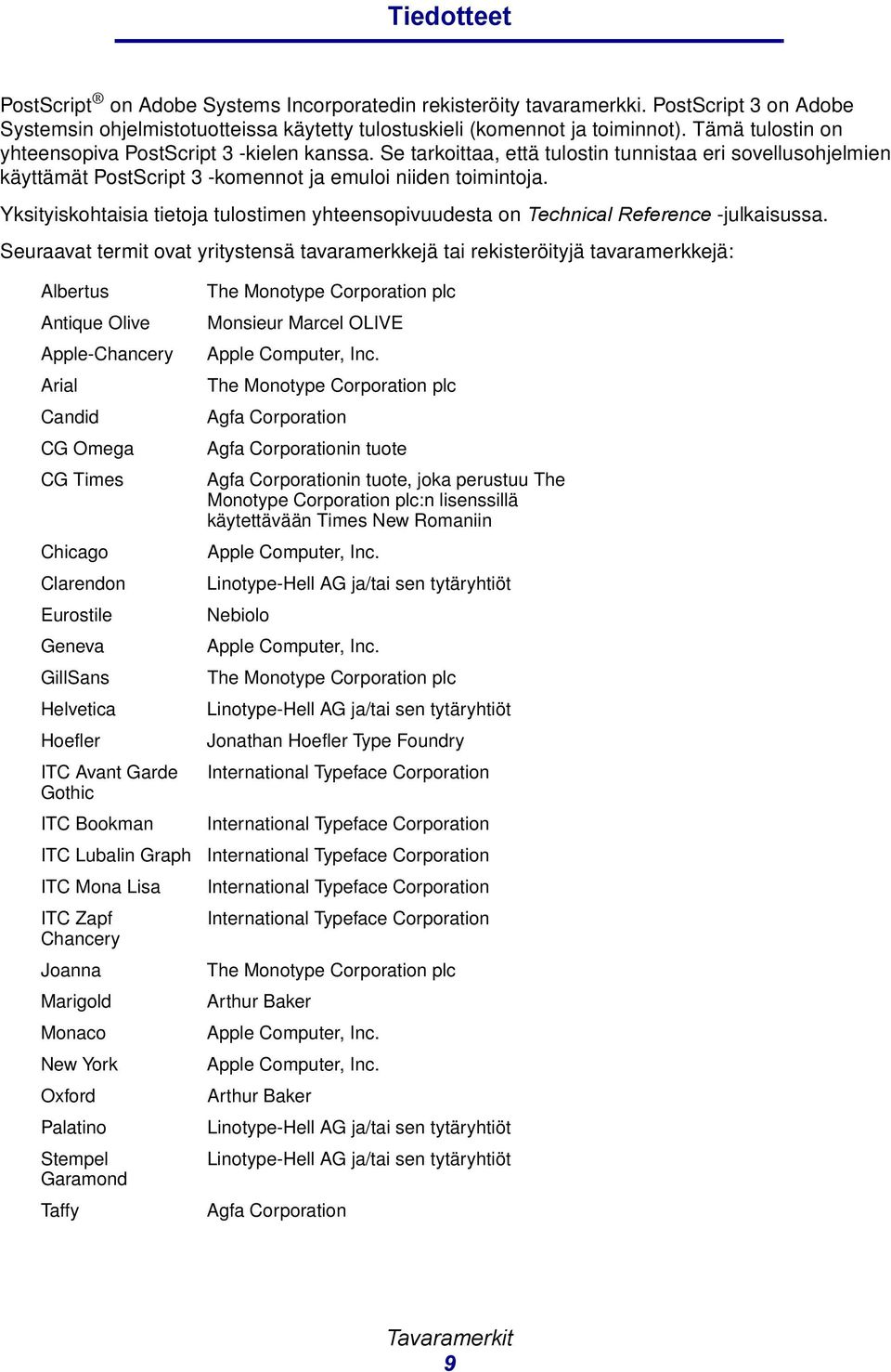 Yksityiskohtaisia tietoja tulostimen yhteensopivuudesta on Technical Reference -julkaisussa.