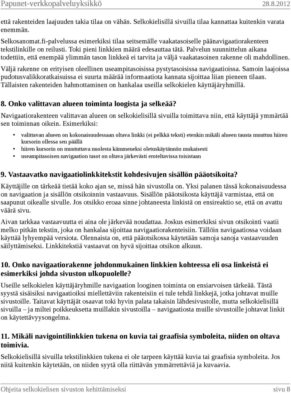 Palvelun suunnittelun aikana todettiin, että enempää ylimmän tason linkkeä ei tarvita ja väljä vaakatasoinen rakenne oli mahdollinen.