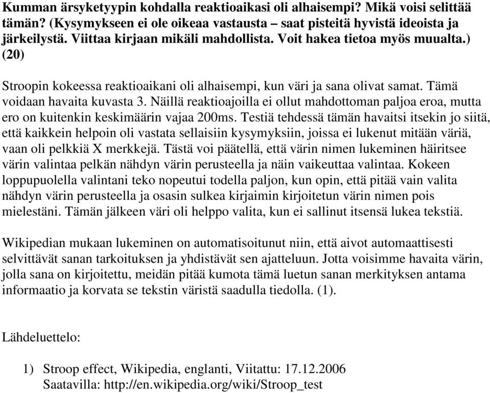 Näillä reaktioajoilla ei ollut mahdottoman paljoa eroa, mutta ero on kuitenkin keskimäärin vajaa 200ms.