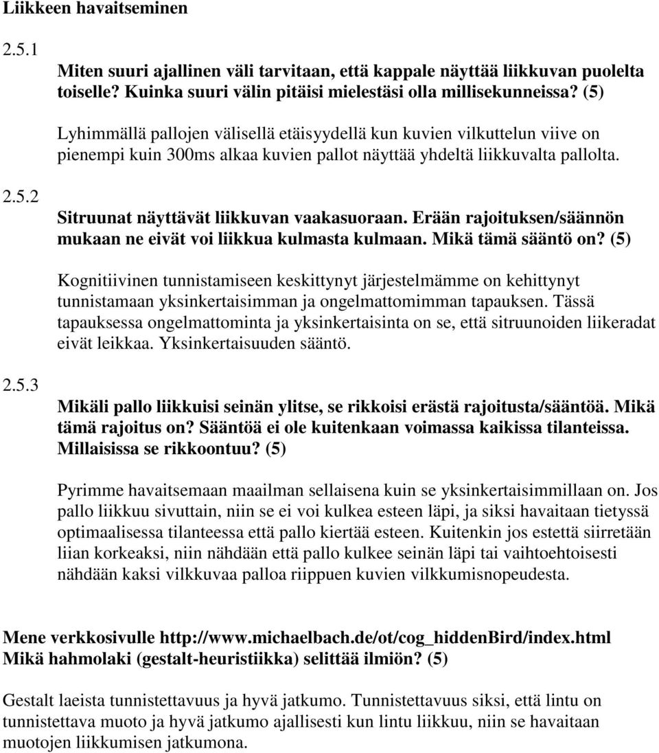 Erään rajoituksen/säännön mukaan ne eivät voi liikkua kulmasta kulmaan. Mikä tämä sääntö on?