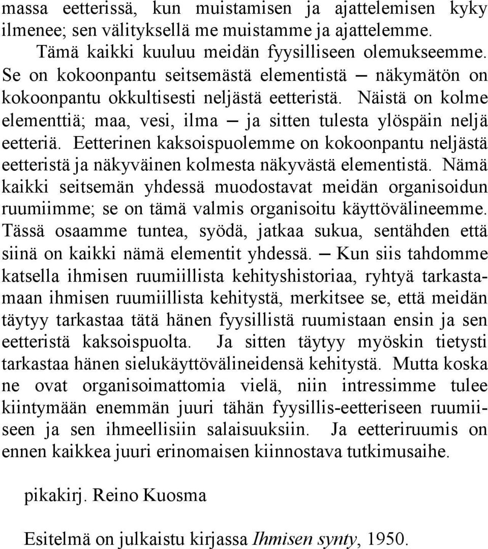 Eetterinen kaksoispuolemme on kokoonpantu neljästä eetteristä ja näkyväinen kolmesta näkyvästä elementistä.