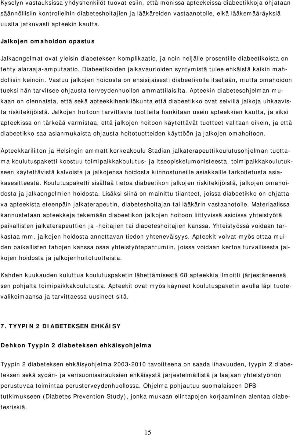 Diabeetikoiden jalkavaurioiden syntymistä tulee ehkäistä kaikin mahdollisin keinoin.