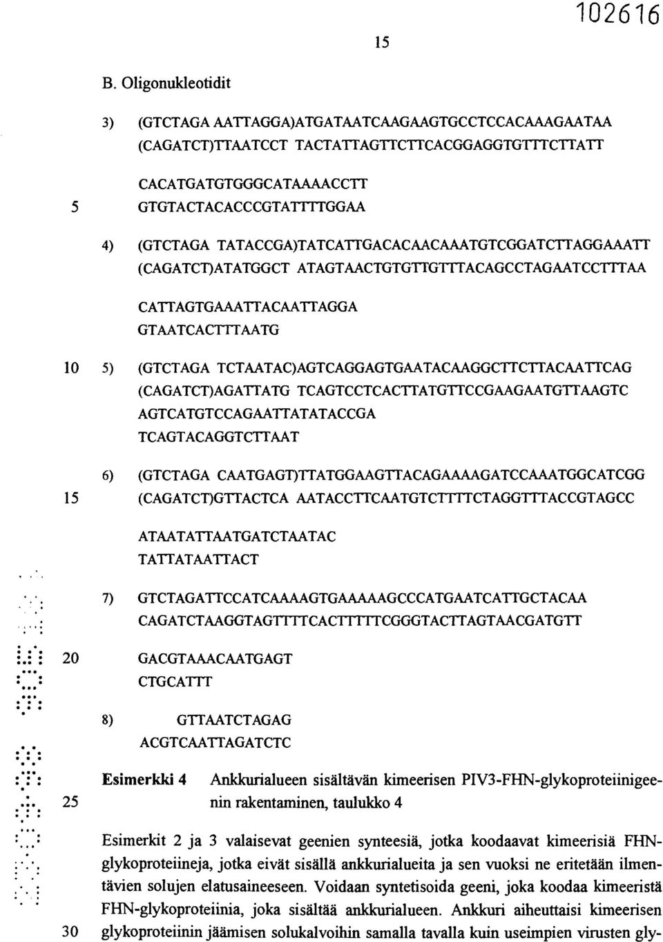 TCTAATAC)AGTCAGGAGTGAATACAAGGC1TCTTACAATTCAG (CAGATCT)AGATTATG TCAGTCCTCACTTATGTTCCGAAGAATGTTAAGTC AGTCATGTCCAGAATTATATACCGA TCAGTACAGGTCTTAAT 15 6) (GTCTAGA CAATGAGT)TTATGGAAGTTACAGAA.