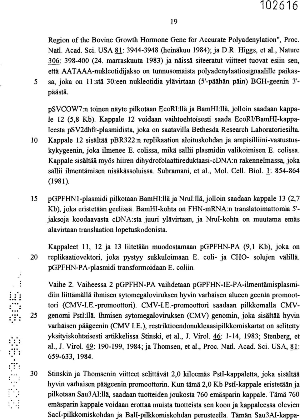 (5'-päähän päin) BGH-geenin 3'- päästä. psvcow7:n toinen näyte pilkotaan EcoRl:llä ja BamHI:11ä, jolloin saadaan kappale 12 (5,8 Kb).