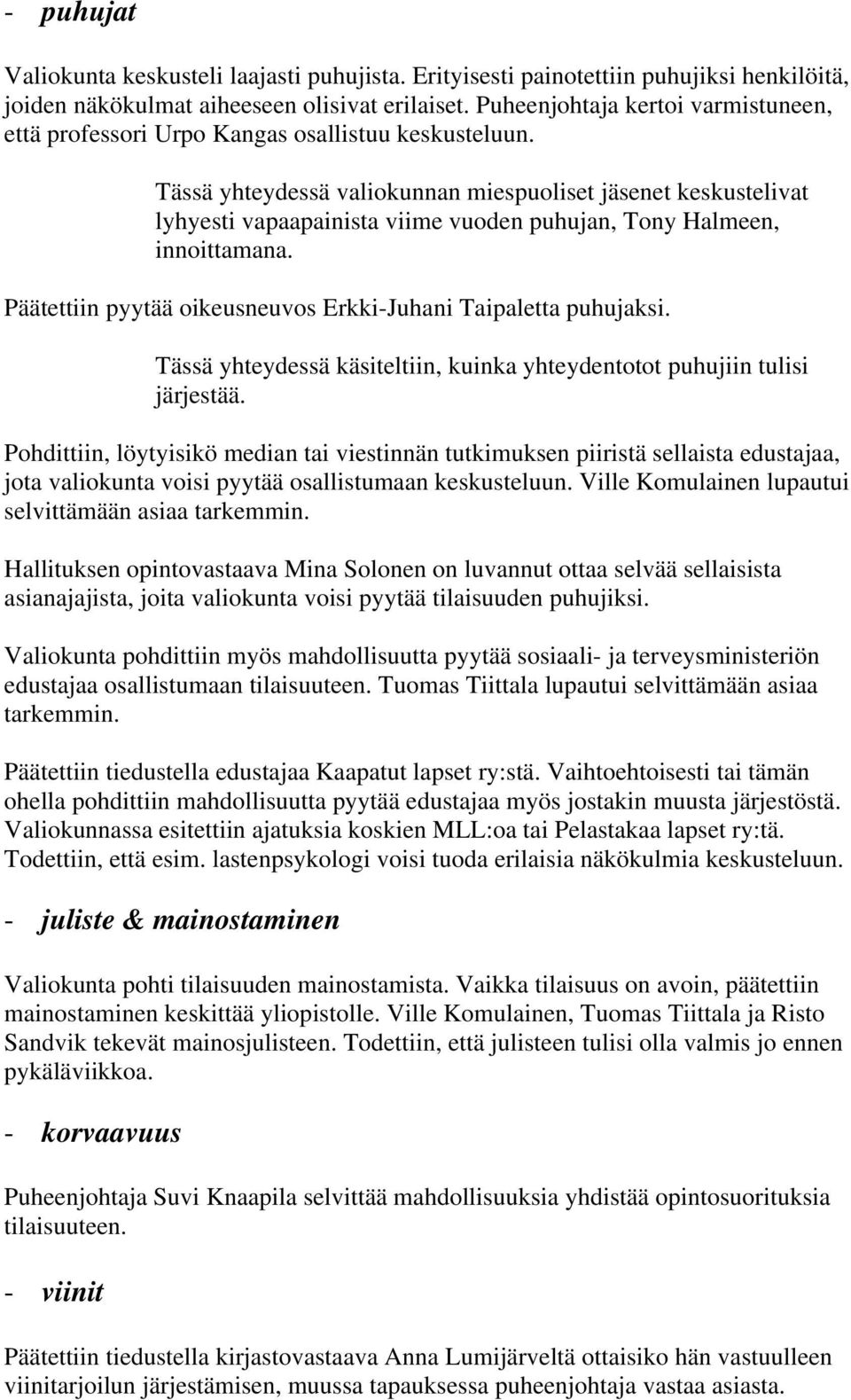 Tässä yhteydessä valiokunnan miespuoliset jäsenet keskustelivat lyhyesti vapaapainista viime vuoden puhujan, Tony Halmeen, innoittamana.