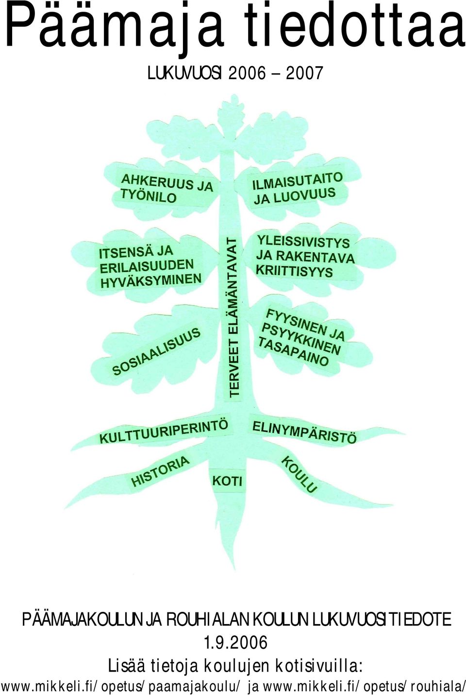 2006 Lisää tietoja koulujen kotisivuilla: www.
