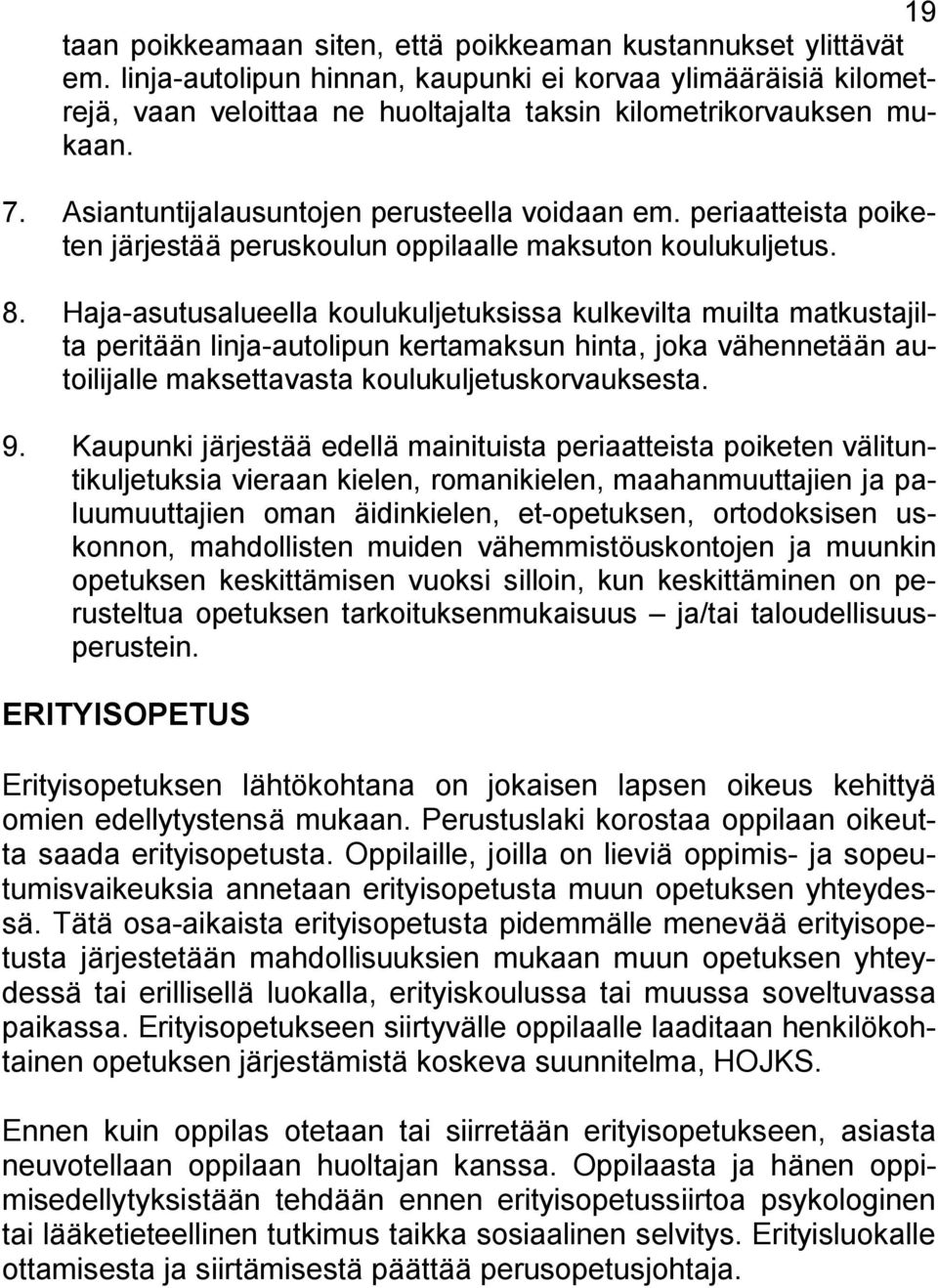 periaatteista poiketen järjestää peruskoulun oppilaalle maksuton koulukuljetus. 8.