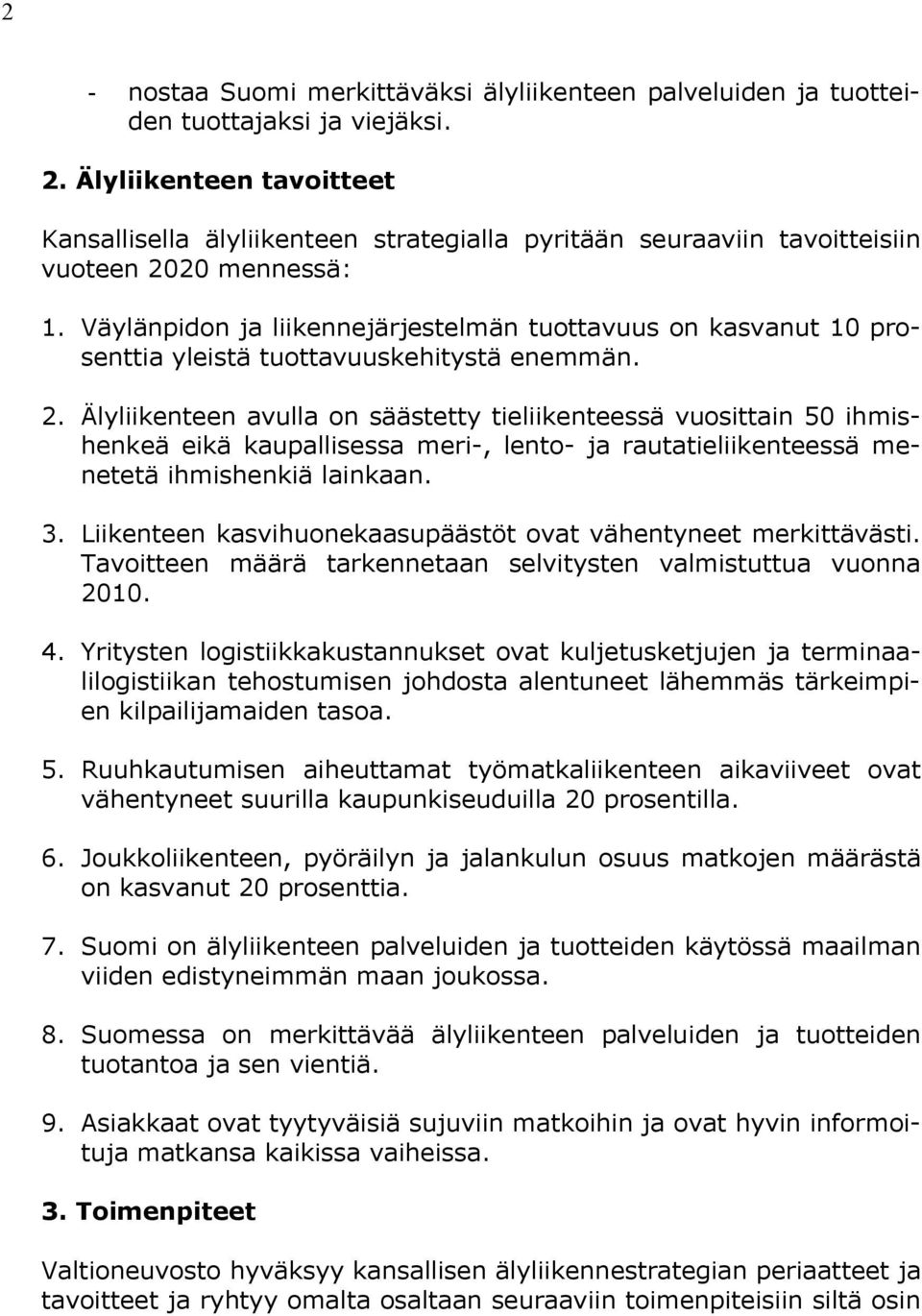 Väylänpidon ja liikennejärjestelmän tuottavuus on kasvanut 10 prosenttia yleistä tuottavuuskehitystä enemmän. 2.