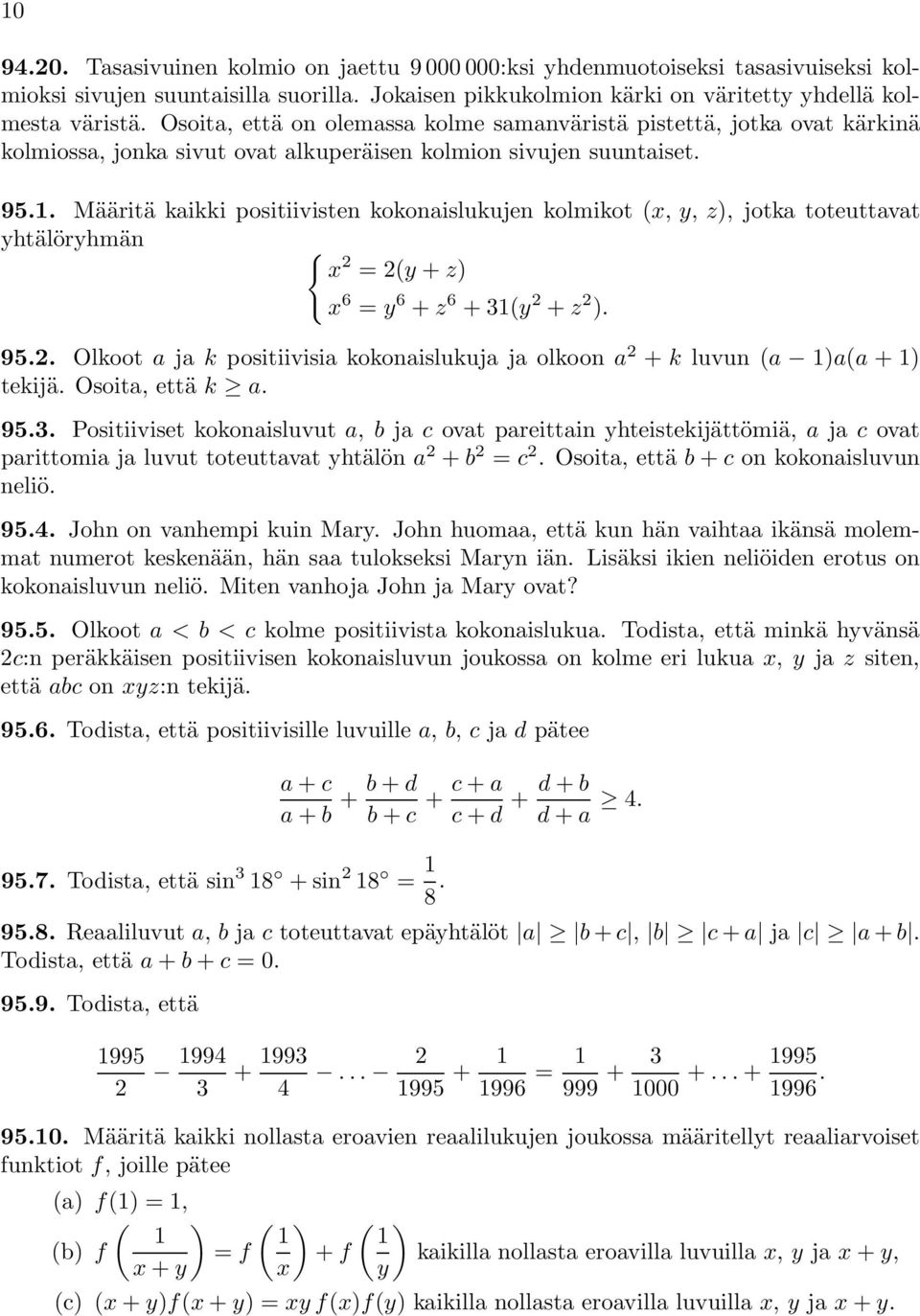 Määritä kaikki positiivisten kokonaislukujen kolmikot (x, y, z), jotka toteuttavat yhtälöryhmän { x 2 =2(y + z) x 6 = y 6 + z 6 + 31(y 2 + z 2 ). 95.2. Olkoot a ja k positiivisia kokonaislukuja ja olkoon a 2 + k luvun (a 1)a(a +1) tekijä.