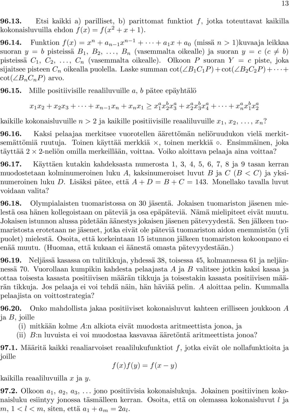 .., C n (vasemmalta oikealle). Olkoon P suoran Y = c piste, joka sijaitsee pisteen C n oikealla puolella. Laske summan cot( B 1 C 1 P )+cot( B 2 C 2 P )+ + cot( B n C n P )arvo. 96.15.