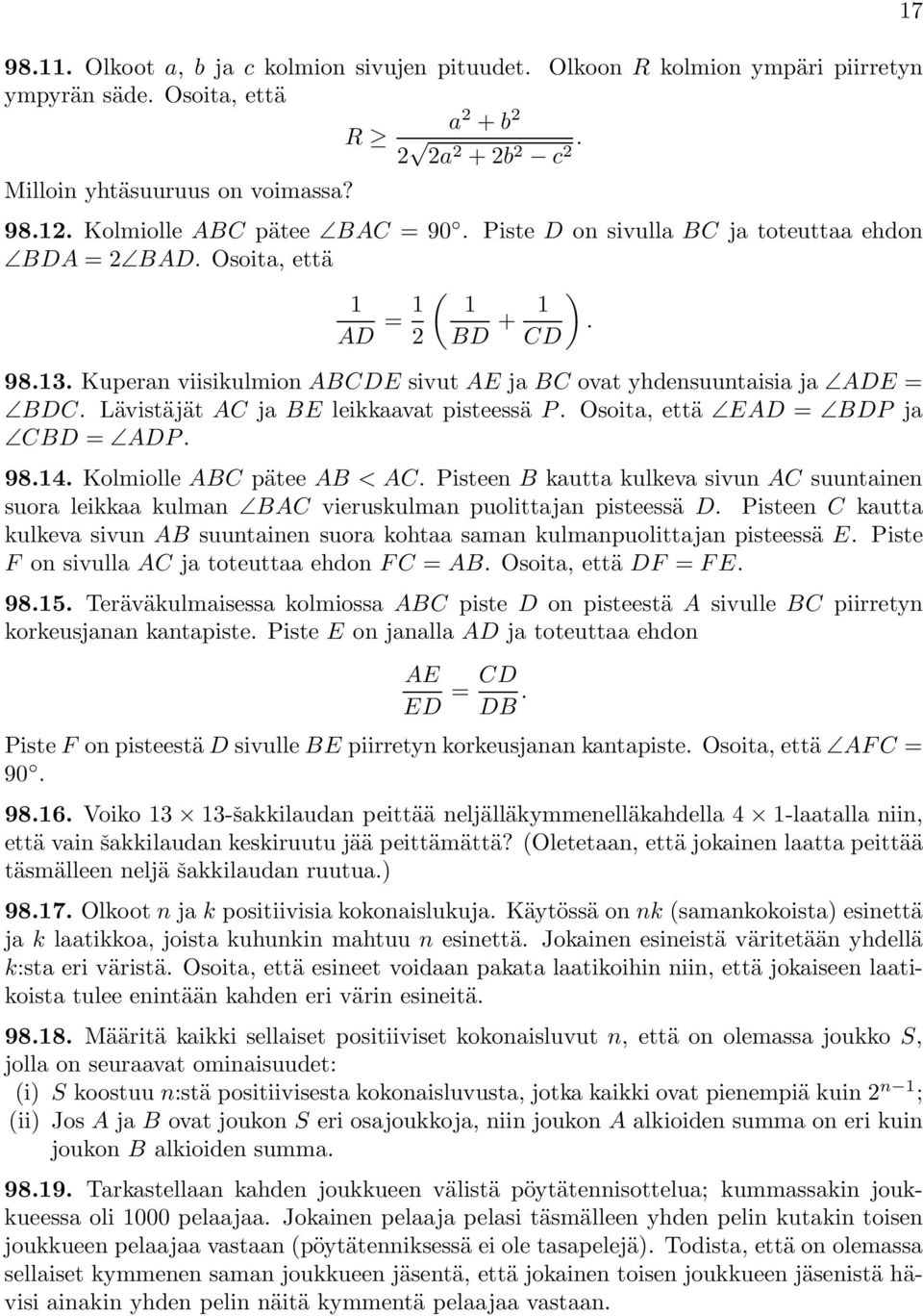 Kuperan viisikulmion ABCDE sivut AE ja BC ovat yhdensuuntaisia ja ADE = BDC. Lävistäjät AC ja BE leikkaavat pisteessä P. Osoita, että EAD = BDP ja CBD = ADP. 98.14. Kolmiolle ABC pätee AB < AC.