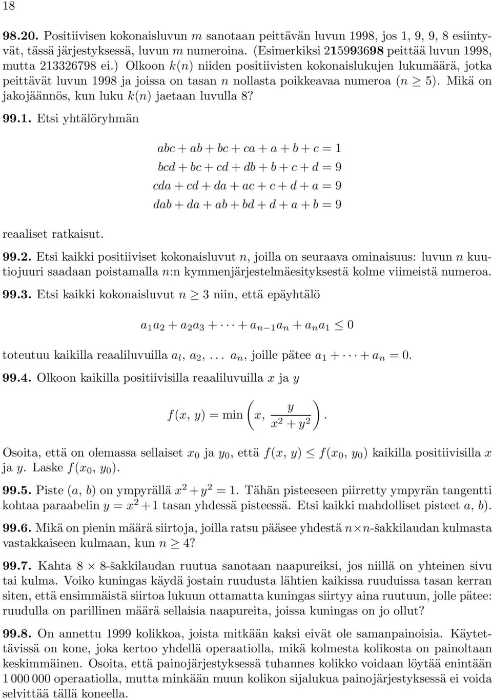 1. Etsi yhtälöryhmän reaaliset ratkaisut. abc + ab + bc + ca + a + b + c =1 bcd + bc + cd + db + b + c + d =9 cda + cd + da + ac + c + d + a =9 dab + da + ab + bd + d + a + b =9 99.2.