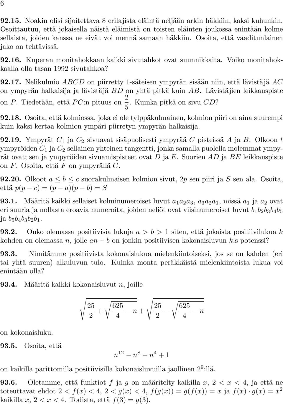 92.16. Kuperan monitahokkaan kaikki sivutahkot ovat suunnikkaita. Voiko monitahokkaalla olla tasan 1992 sivutahkoa? 92.17.