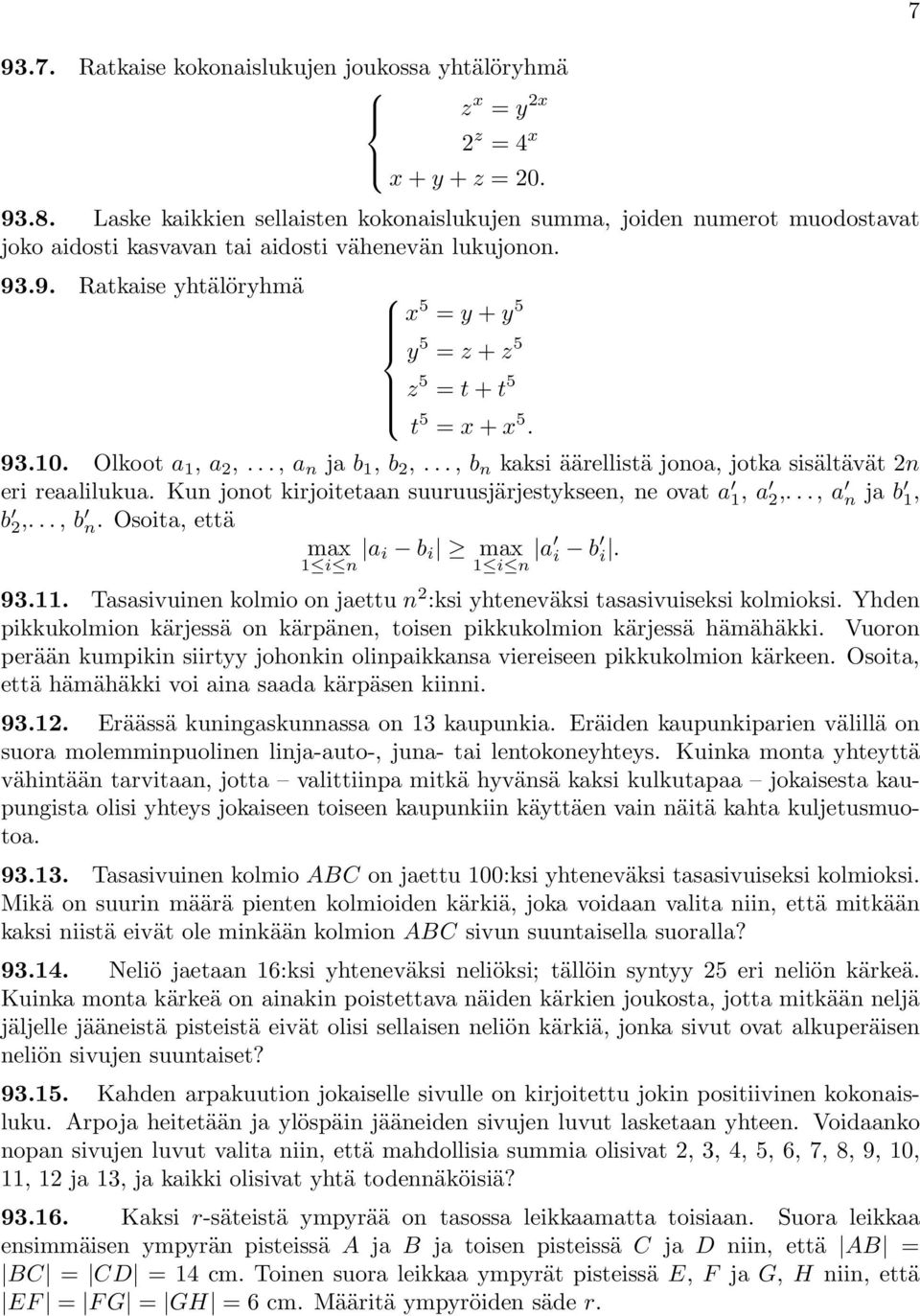 .9. Ratkaise yhtälöryhmä x 5 = y + y 5 y 5 = z + z 5 z 5 = t + t 5 t 5 = x + x 5. 93.10. Olkoot a 1, a 2,..., a n ja b 1, b 2,..., b n kaksi äärellistä jonoa, jotka sisältävät 2n eri reaalilukua.