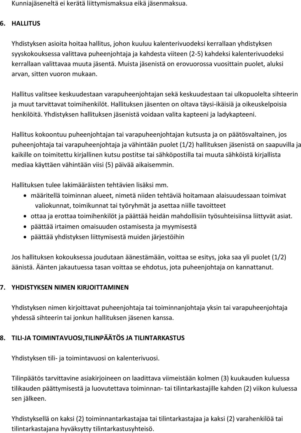 kerrallaan valittavaa muuta jäsentä. Muista jäsenistä on erovuorossa vuosittain puolet, aluksi arvan, sitten vuoron mukaan.