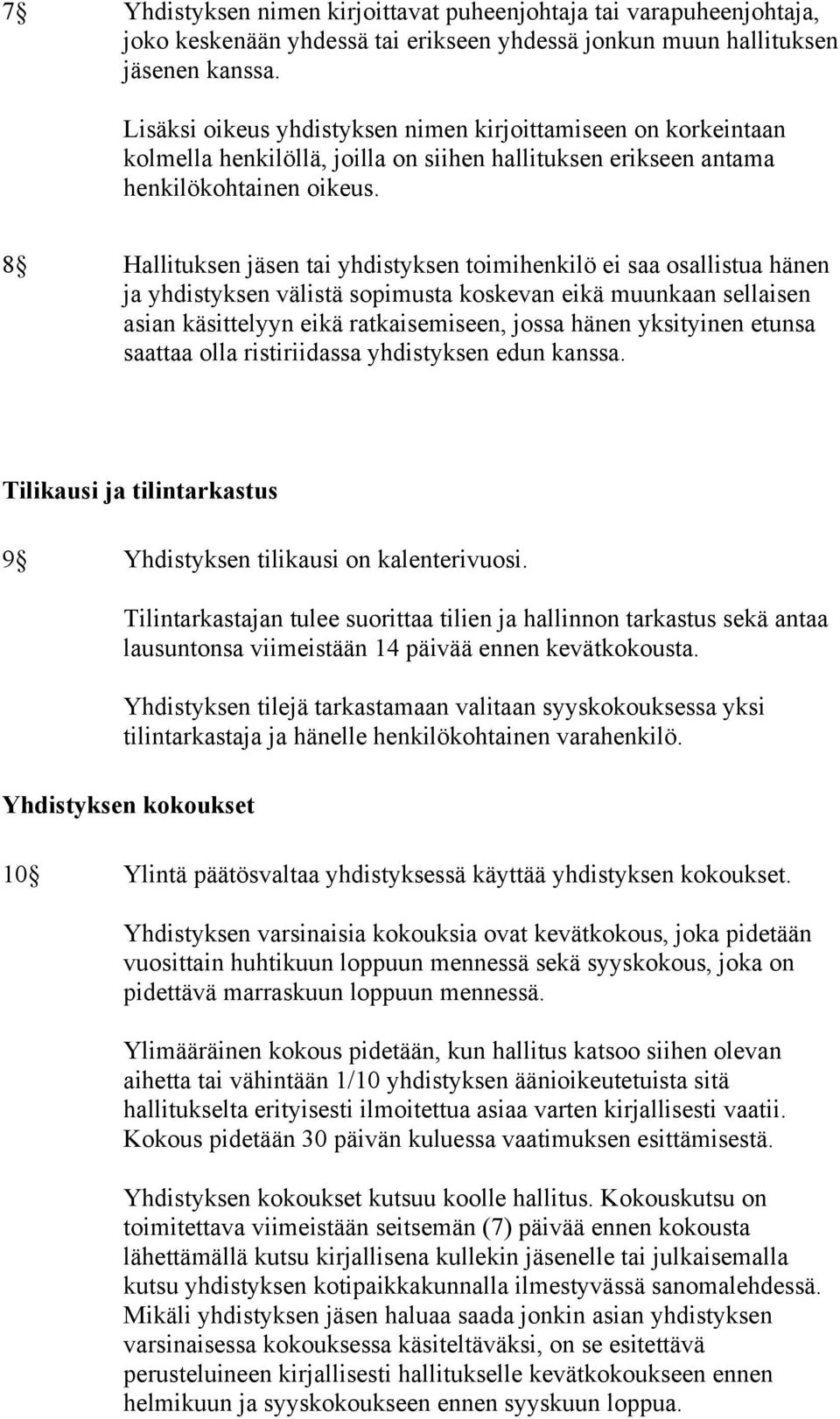8 Hallituksen jäsen tai yhdistyksen toimihenkilö ei saa osallistua hänen ja yhdistyksen välistä sopimusta koskevan eikä muunkaan sellaisen asian käsittelyyn eikä ratkaisemiseen, jossa hänen