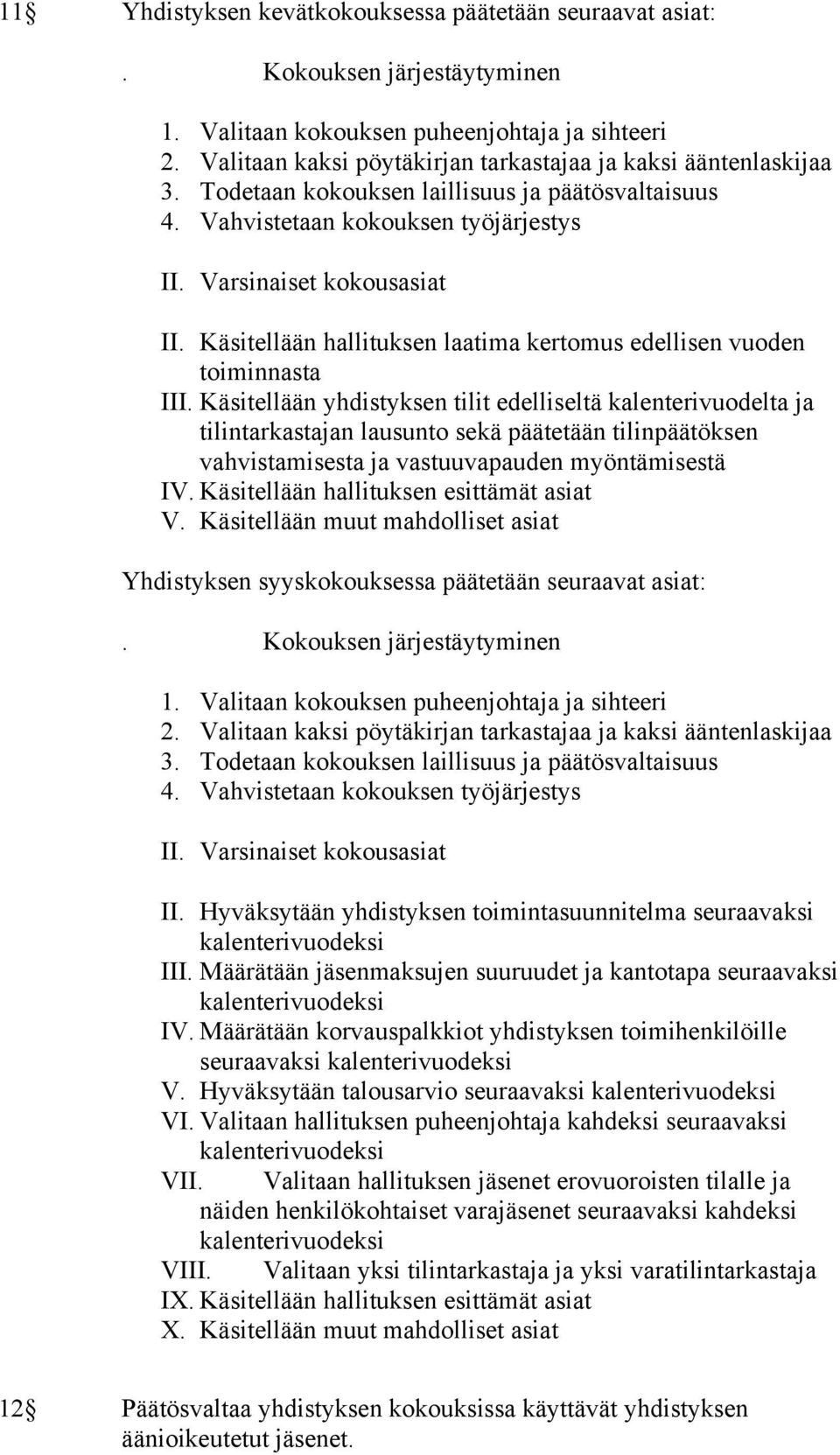 Käsitellään hallituksen laatima kertomus edellisen vuoden toiminnasta III.