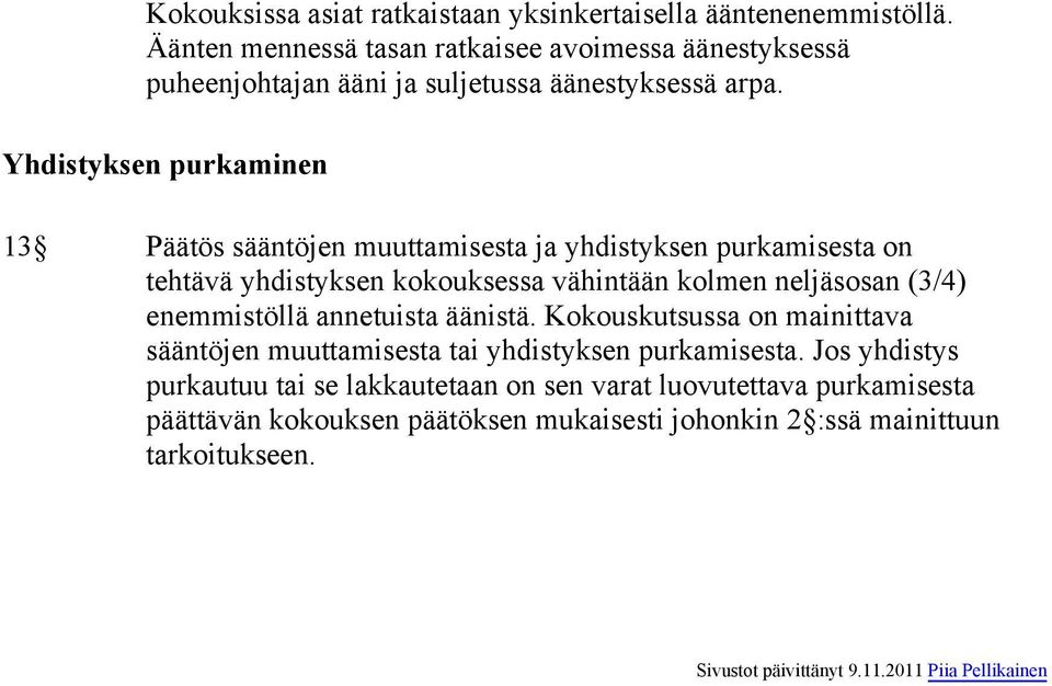 Yhdistyksen purkaminen 13 Päätös sääntöjen muuttamisesta ja yhdistyksen purkamisesta on tehtävä yhdistyksen kokouksessa vähintään kolmen neljäsosan (3/4)