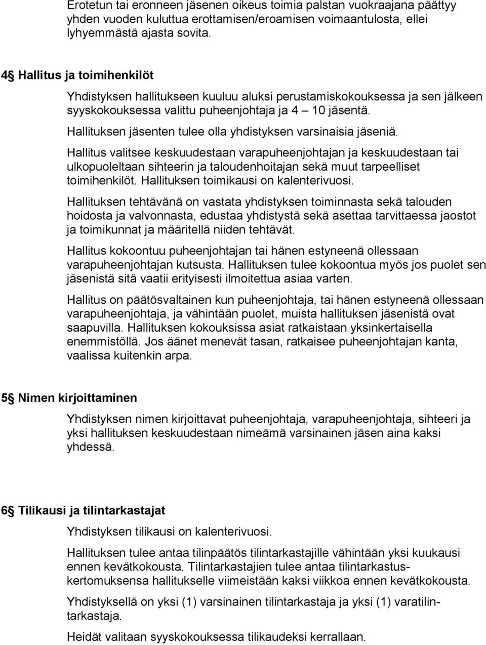 Hallituksen jäsenten tulee olla yhdistyksen varsinaisia jäseniä.