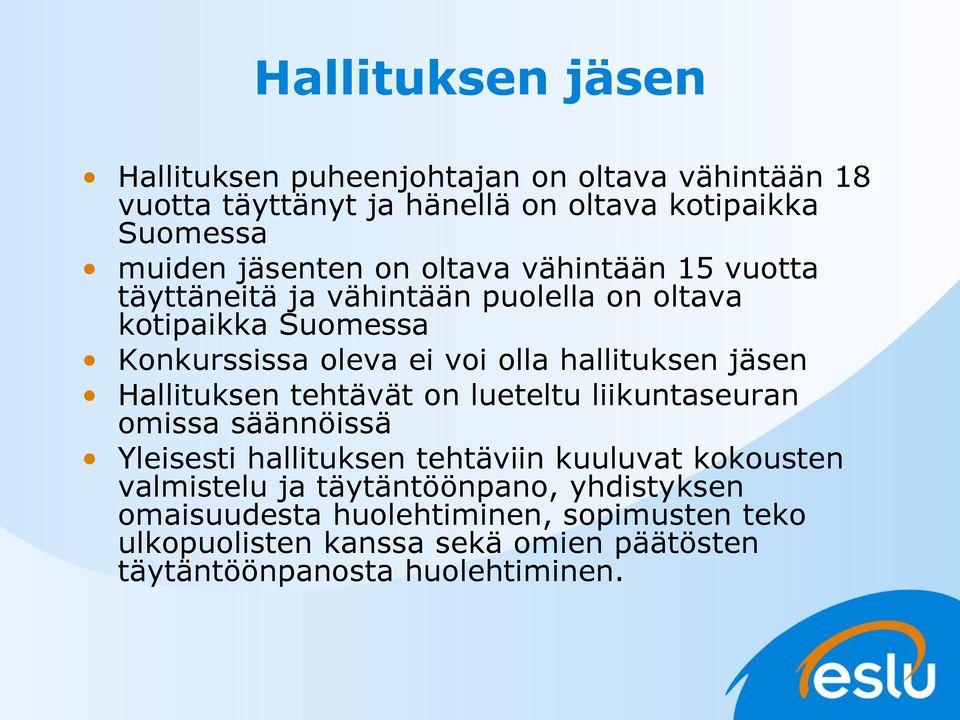 hallituksen jäsen Hallituksen tehtävät on lueteltu liikuntaseuran omissa säännöissä Yleisesti hallituksen tehtäviin kuuluvat kokousten