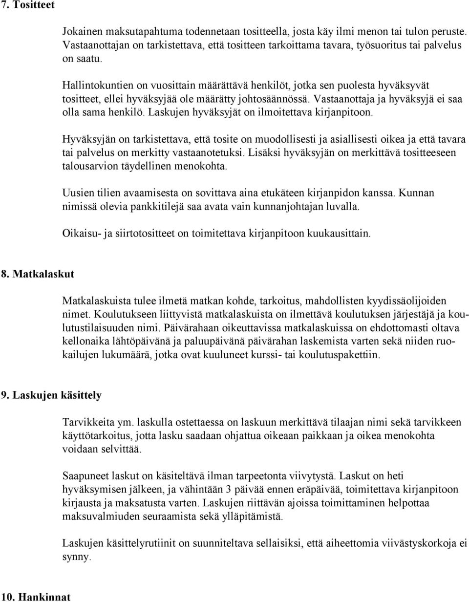 Hallintokuntien on vuosittain määrättävä henkilöt, jotka sen puolesta hyväksyvät tositteet, ellei hyväksyjää ole määrätty johtosäännössä. Vastaanottaja ja hyväksyjä ei saa olla sama henkilö.