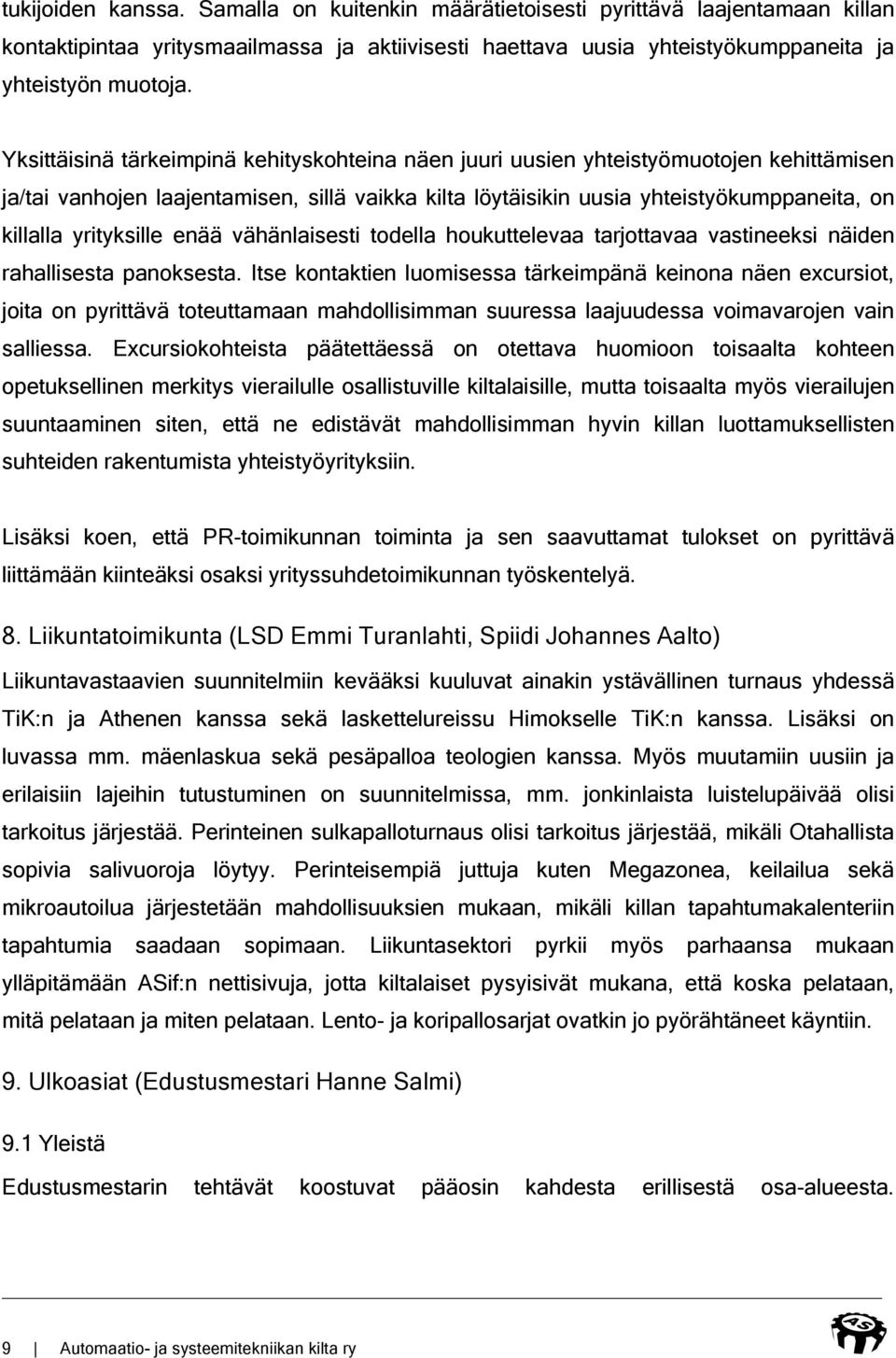 yrityksille enää vähänlaisesti todella houkuttelevaa tarjottavaa vastineeksi näiden rahallisesta panoksesta.